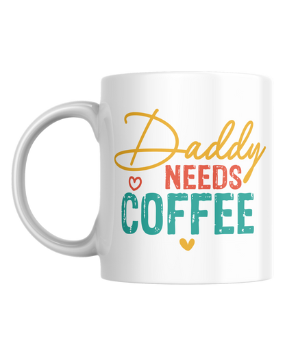 DADDY NEEDS COFFEE- MUG