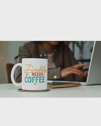 DADDY NEEDS COFFEE- MUG